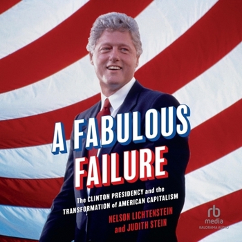 Audio CD A Fabulous Failure: The Clinton Presidency and the Transformation of American Capitalism Book