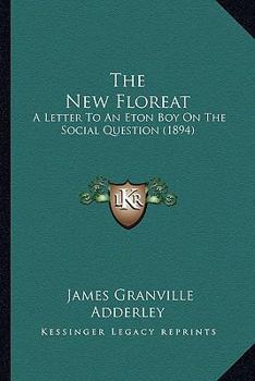 Paperback The New Floreat: A Letter To An Eton Boy On The Social Question (1894) Book