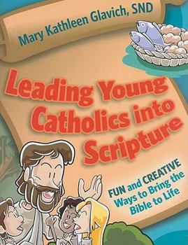 Paperback Leading Young Catholics Into Scripture: Fun and Creative Ways to Bring the Bible to Life Book
