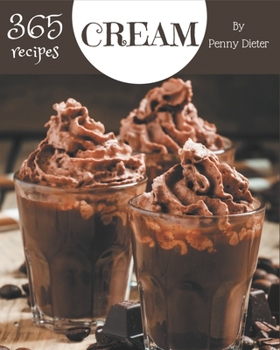 Paperback 365 Cream Recipes: Happiness is When You Have a Cream Cookbook! Book