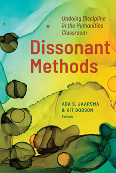 Paperback Dissonant Methods: Undoing Discipline in the Humanities Classroom Book