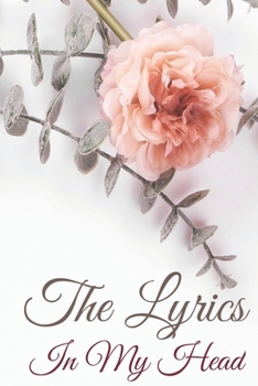 The Lyrics In My Head Journal: 200 Pages For Note Music Lyrics Journal & Songwriting Notebook - Great Gift For Musicians , karaoke lovers.