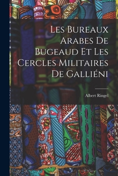 Paperback Les Bureaux Arabes De Bugeaud Et Les Cercles Militaires De Galliéni [French] Book