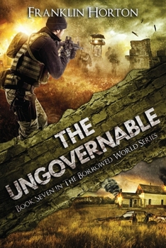 The Ungovernable: Book Seven in The Borrowed World Series