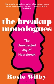 Breakup Monologues, The: A quest to investigate, understand and conquer the psychology of heartbreak