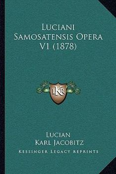 Paperback Luciani Samosatensis Opera V1 (1878) Book