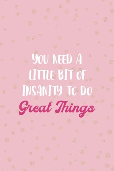 You Need A Little Bit Of Insanity To Do Great Things: Notebook Journal Composition Blank Lined Diary Notepad 120 Pages Paperback Pink And Golden Sanity