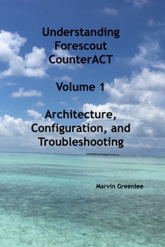 Paperback Understanding Forescout CounterACT, Volume 1 Architecture, Configuration, and Troubleshooting Book