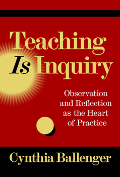 Paperback Teaching Is Inquiry: Observation and Reflection as the Heart of Practice Book