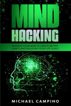 Paperback Mind Hacking: Rewrite your Mind to Create Better Habits and Realizing your Life Goals Book