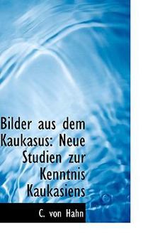Bilder Aus Dem Kaukasus : Neue Studien zur Kenntnis Kaukasiens