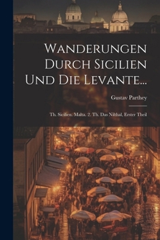 Paperback Wanderungen Durch Sicilien Und Die Levante...: Th. Sicilien. Malta. 2. Th. Das Nilthal, Erster Theil [German] Book