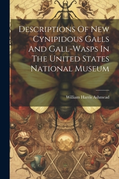 Paperback Descriptions Of New Cynipidous Galls And Gall-wasps In The United States National Museum Book