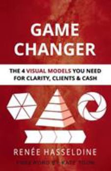 Paperback Game Changer: The 4 Visual Models You Need for Clarity, Clients & Cash Book