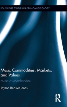 Hardcover Music Commodities, Markets, and Values: Music as Merchandise Book
