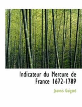 Paperback Indicateur Du Mercure de France 1672-1789 [Large Print] Book