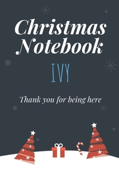 Paperback Christmas Notebook: Ivy, Thank you for being here, Beautiful Christmas Gift For Women Girlfriend Wife Mom Bride Fiancee Grandma Granddaugh Book