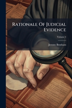 Rationale of Judicial Evidence, Specially Applied to English Practice, From the Mss. of J. Bentham [Ed. by J.S. Mill]