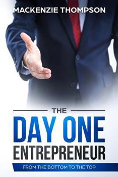 Paperback The Day One Entrepreneur: From the Bottom to the Top Book