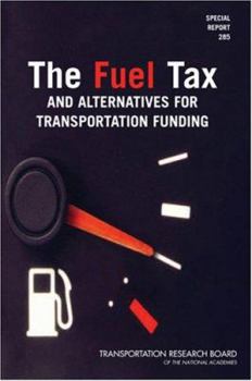 The Fuel Tax And Alternatives for Transportation Funding (Special Report (National Research Council (U S) Transportation Research Board))