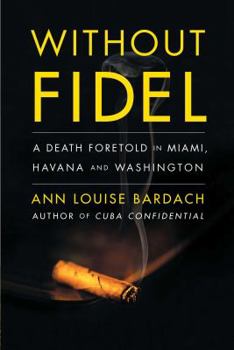 Paperback Without Fidel: A Death Foretold in Miami, Havana and Washington Book