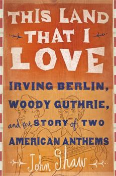 Hardcover This Land That I Love: Irving Berlin, Woody Guthrie, and the Story of Two American Anthems Book