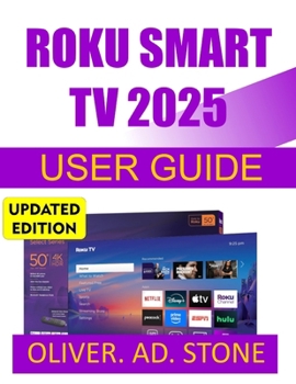 Paperback Roku Smart TV 2025 User Guide: Master Streaming, Setup, and Customization with Easy-to-Follow Steps Book