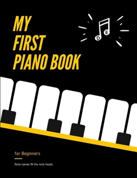 Paperback My First PIANO Book for Beginners - Note Names IN the Note Heads: Learn Piano or Keyboard - VERY Easy, Popular Songs for Kid, Adult. Notes Guide and R Book