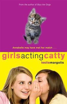 Girls Acting Catty - Book #2 of the Annabelle Unleashed