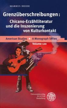 Grenzuberschreibungen: Chicano-Erzahlliteratur Und Die Inszenierung Von Kulturkontakt