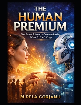 Paperback The Human Premium: The Secret Science of Communicating What AI Can't Copy Book