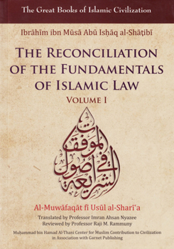 Paperback The Reconciliation of the Fundamentals of Islamic Law: Al-Muwafaqat Fi Usul Al-Shari'a, Volume I: Book