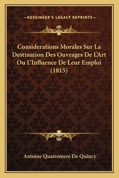 Paperback Considerations Morales Sur La Destination Des Ouvrages De L'Art Ou L'Influence De Leur Emploi (1815) [French] Book