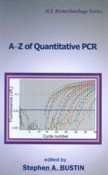 Hardcover A-Z of Quantitative PCR (IUL Biotechnology, No. 5) Book