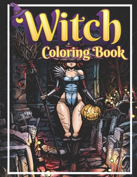 Witch Coloring Book: Adult Witch Coloring Book: Beautiful Witch Relaxation and Stress Relief For Witch Lover