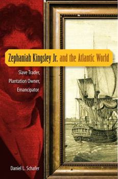 Hardcover Zephaniah Kingsley Jr. and the Atlantic World: Slave Trader, Plantation Owner, Emancipator Book
