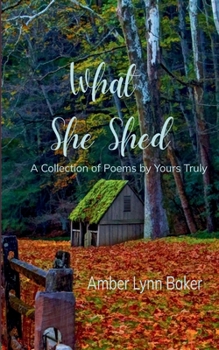 What She Shed A Collection of Poems by Yours Truly