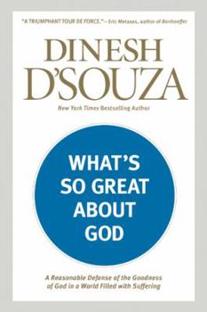 Paperback What's So Great about God: A Reasonable Defense of the Goodness of God in a World Filled with Suffering Book