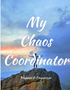 My Chaos Coordinator. Planner & Organizer: Planner for men. Weekly And Monthly Organizer with Space for Notes. Perfect for to do list, Ideas or as a Journal. 53 Weeks, 8,5x11
