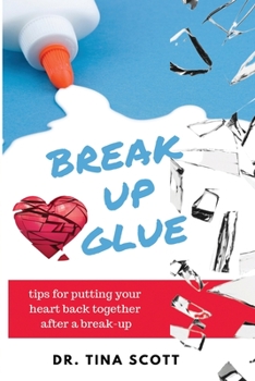 Paperback Break-Up Glue: Tips for putting your heart back together after a break-up Book
