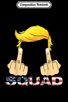 Paperback Composition Notebook: Fuck Squad Anti Democrats Liberals Funny Trump Journal/Notebook Blank Lined Ruled 6x9 100 Pages Book