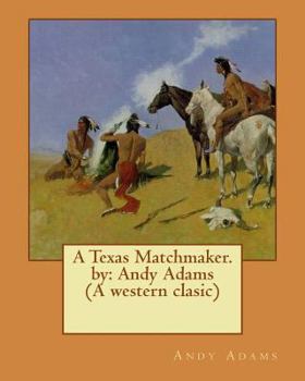 Paperback A Texas Matchmaker. by: Andy Adams (A western clasic) Book