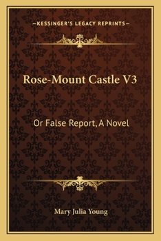 Paperback Rose-Mount Castle V3: Or False Report, A Novel Book