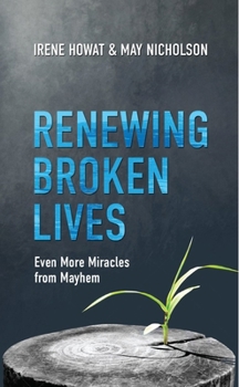 Paperback Renewing Broken Lives: Even More Miracles from Mayhem Book