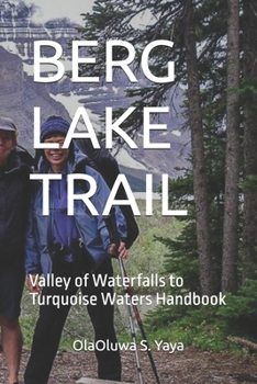 BERG LAKE TRAIL: Valley of Waterfalls to Turquoise Waters Handbook