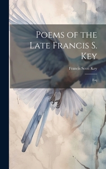 Hardcover Poems of the Late Francis S. Key: Esq Book