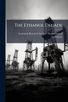 Paperback The Ethanol Decade: An Expansion of U.S. Corn Production, 2000-09 Book