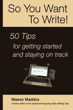Paperback So You Want to Write!: 50 Tips for getting started and staying on track Book
