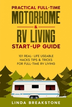 Paperback Practical Full-time Motorhome & RV Living Start-Up Guide: 101 Real- Life Useable Hacks Tips & Tricks for Full-Time RV Living Book