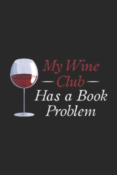 Paperback My Wine Club Has a Book Problem: My Wine Club Has a Book Problem wine lover Journal/Notebook Blank Lined Ruled 6x9 100 Pages Book